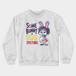 Some Bunny Is Eggspecting Crewneck Sweatshirt